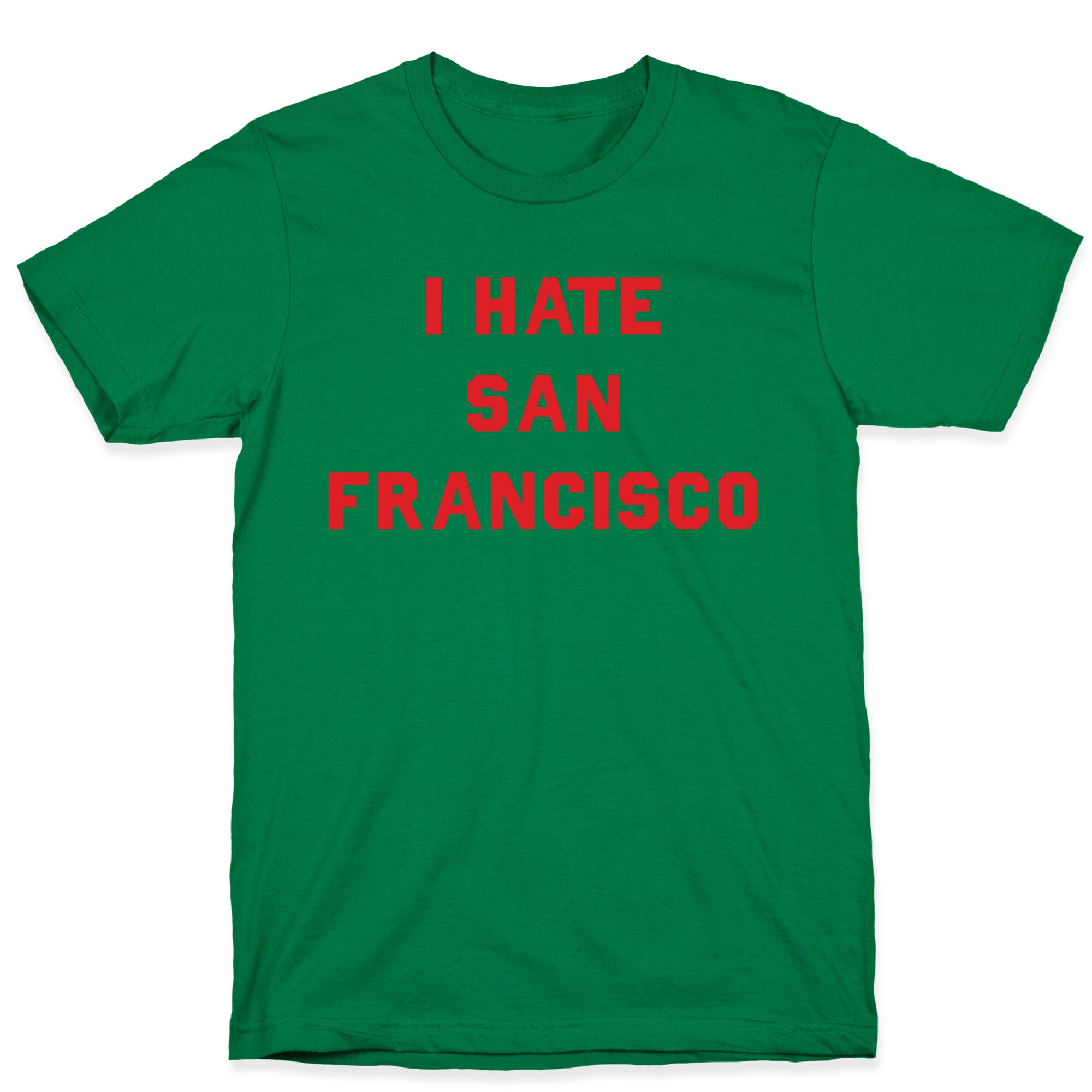 I Hate San Francisco T-Shirt